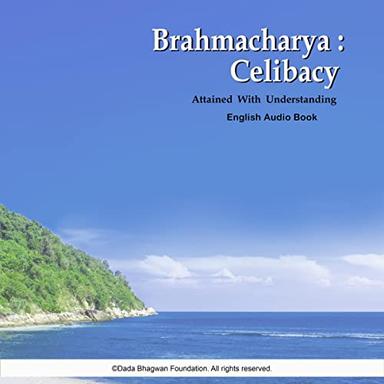 Brahmacharya: Celibacy With Understanding